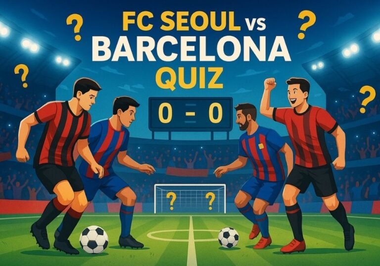 FC Seoul vs Barcelona Quiz